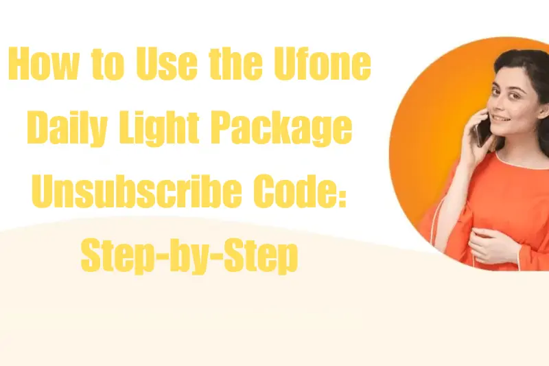 how to use the ufone daily light package unsubscribe code step-by-step